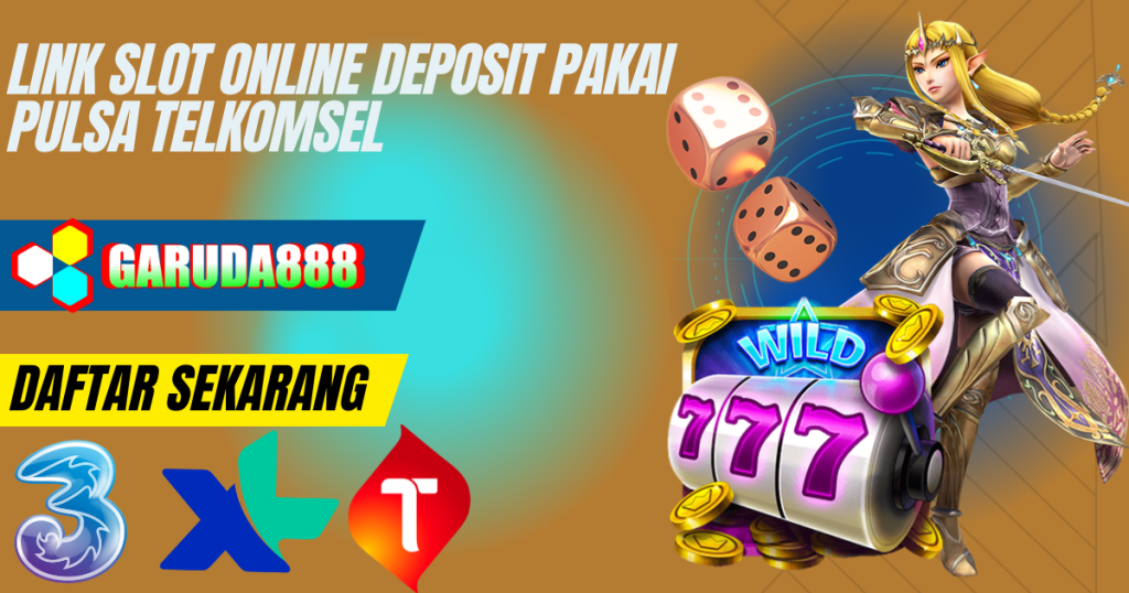 Link Slot Online Deposit Pakai Pulsa Telkomsel